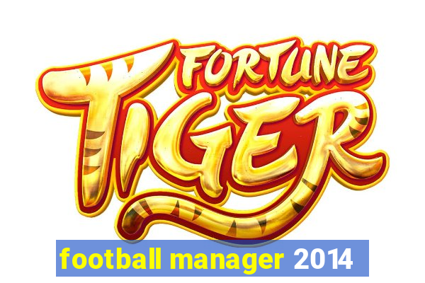 football manager 2014